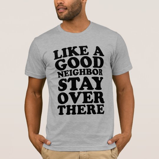 like a good neighbor shirt