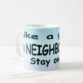Like a Good Neighbor Stay over there Coffee Mug