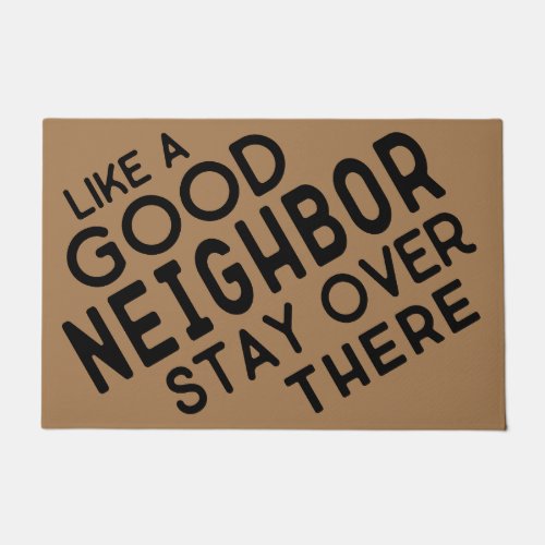 Like A Good Neighbor Stay Over There _ Funny  Doormat