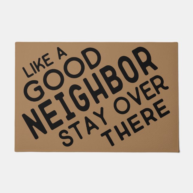 Like A Good Neighbor Stay Over There - Funny  Doormat (Front)