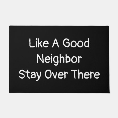 Like A Good Neighbor Stay Over There Funny Doormat