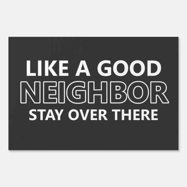 Like A Good Neighbor Stay Over There Sign (Front)