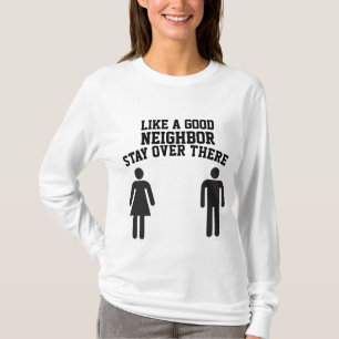 LIKE A GOOD NEIGHBOR STAY OVER THERE T-SHIRTS