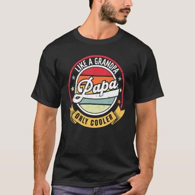 Like a Grandpa ONLY COOLER  Dad Papa Definiti for  T-Shirt (Front)