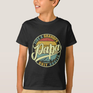 Like A Grandpa Only Cooler Funny Dad Papa Definiti T-Shirt