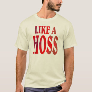 Like a HOSS. T-Shirt
