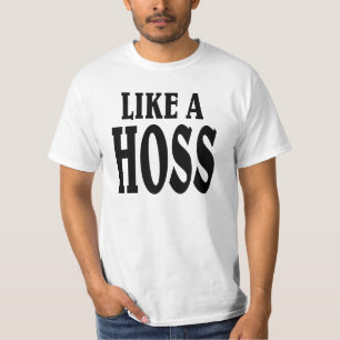 Like a HOSS. T-Shirt