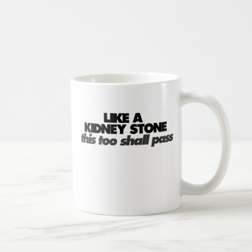 Like a Kidney Stone Coffee Mug