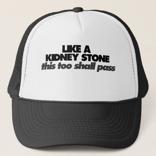 Like a Kidney Stone Trucker Hat