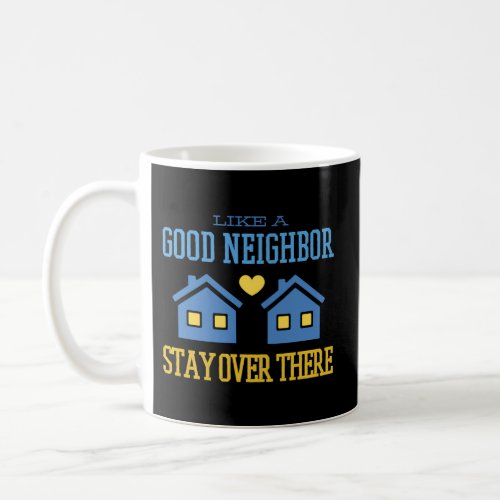Like A Neighbor Stay Over There Social Distancing Coffee Mug