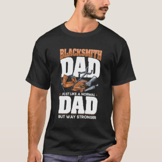 Like A Normal Dad But Way Stronger Blacksmith Dad T-Shirt