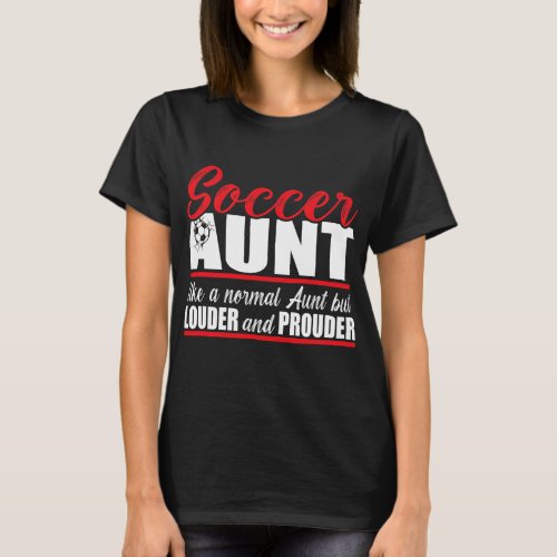 Like a normal Soccer Aunt Louder and Prouder T_Shirt