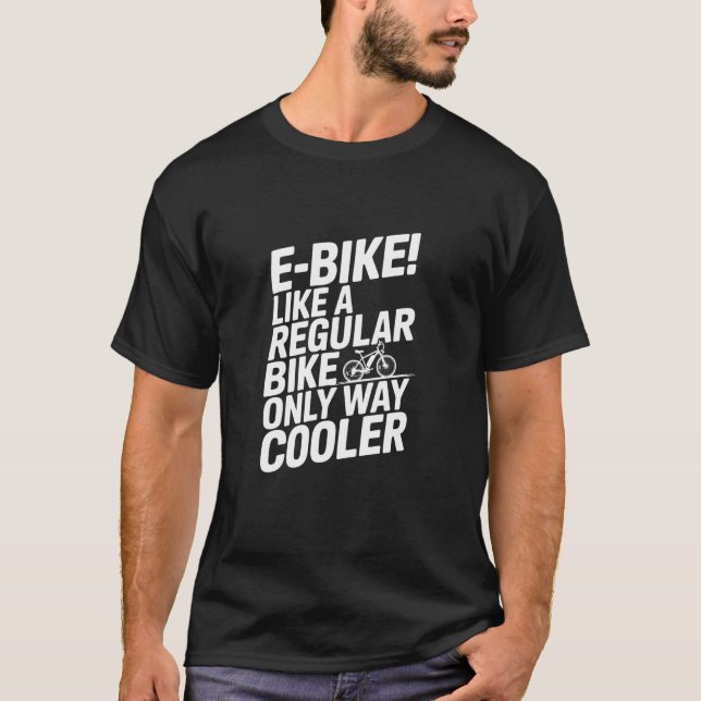 Like A Regular Bike Only Way Cooler, E-Bike T-Shirt (Front)