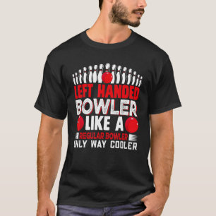 Like a Regular Bowler Only Way Cooler Left Handed T-Shirt