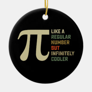 Like a Regular Number But Infinitely Cooler Pi Day Ceramic Ornament