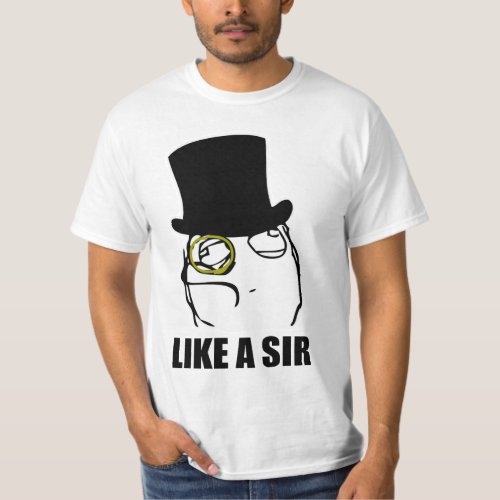 Like a Sir Monocle Rage Face Meme T_Shirt