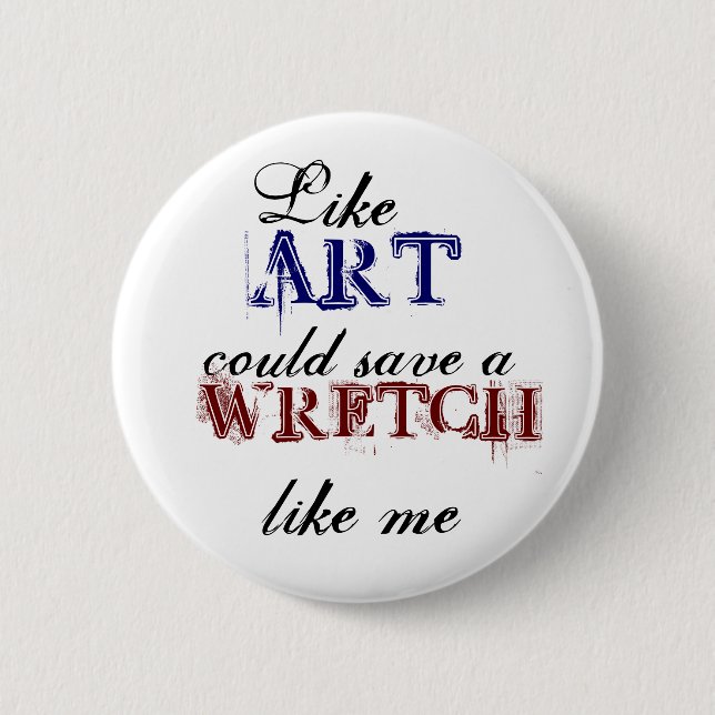 Like art could save a wretch like me Button (Front)