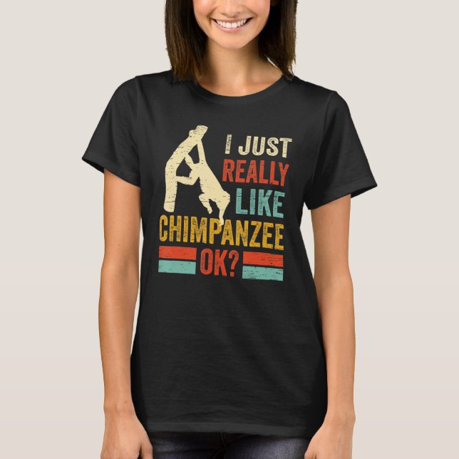 Like Chimpanzee Ok Monkey Chimp Ape Wildlife Chimp T-Shirt (Front)