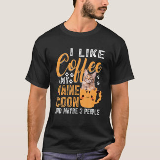 Like Coffee My Maine Coon And Maybe 3 People T-Shirt