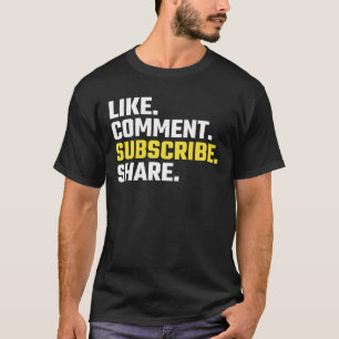 Like. Comment. Subscribe. Share. T-Shirt