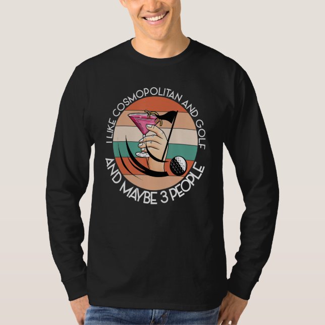 LIKE COSMOPOLITAN AND GOLF AND MAYBE 3 PEOPLE Driv T-Shirt (Front)