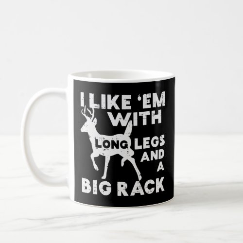 Like Em Long Legs Big Rack Deer Buck Hunting Hunte Coffee Mug