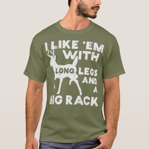 Like Em Long Legs Big Rack Deer Buck Hunting T_Shirt