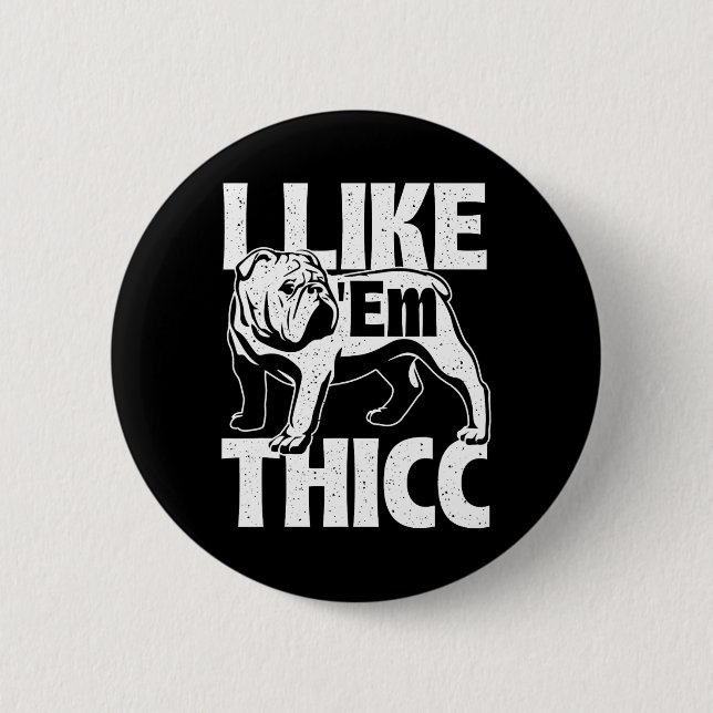 Like em Thicc - Bulldog Owner Animal Dog Lover  Button (Front)