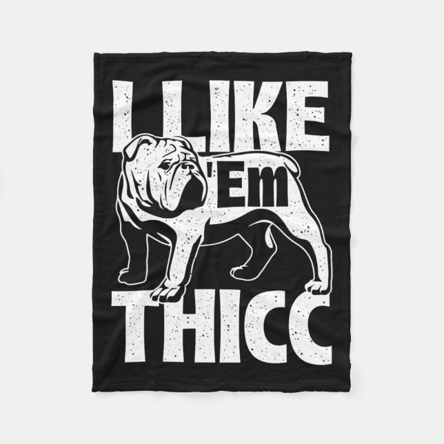Like em Thicc - Bulldog Owner Animal Dog Lover  Fleece Blanket (Front)