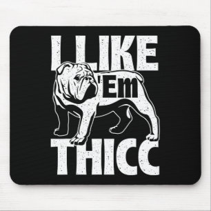 Like em Thicc - Bulldog Owner Animal Dog Lover Mouse Pad