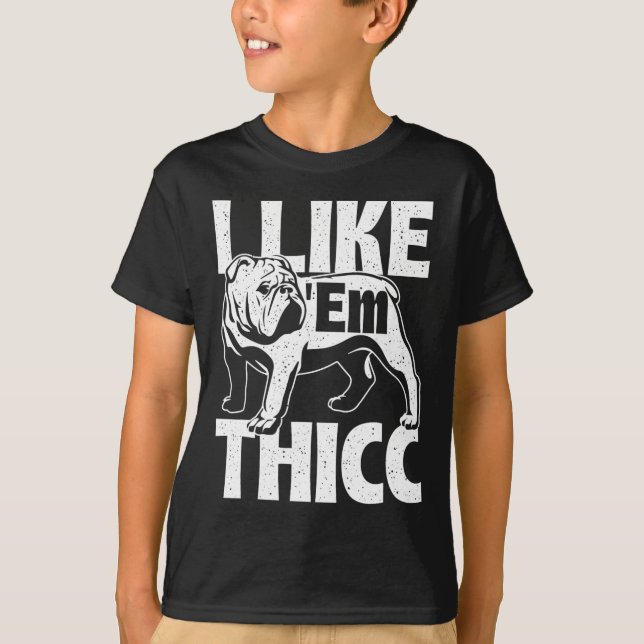 Like em Thicc - Bulldog Owner Animal Dog Lover  T-Shirt (Front)