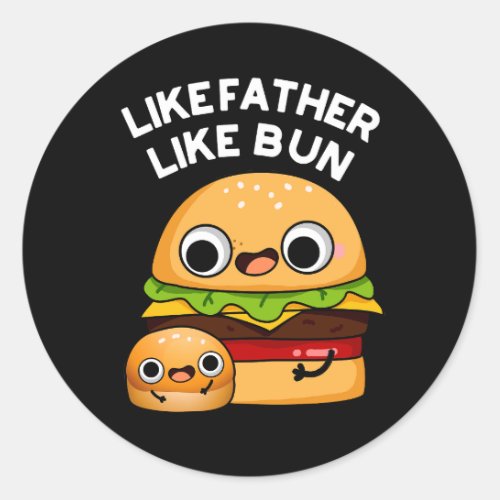 Like Father Like Bun Funny Food Pun Dark BG Classic Round Sticker