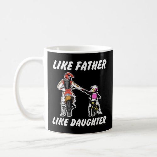 Like Father Like Daughter Dirt Bike MX Motocross  Coffee Mug