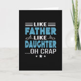 Like Father, Like Daughter Oh Shit Card