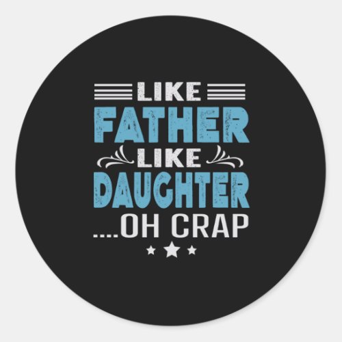 Like Father Like Daughter oh crap Classic Round Sticker