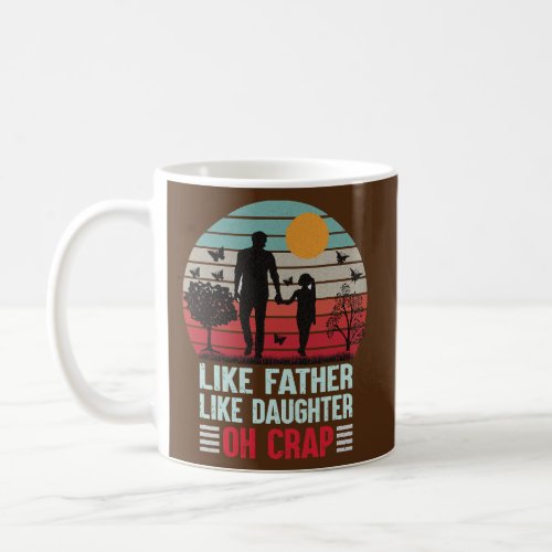 Like Father Like Daughter Oh Crap  Coffee Mug