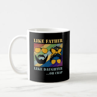 Like Father Like Daughter Oh Crap Fathers Day Coffee Mug