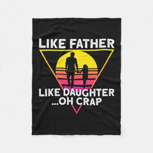 Like Father Like Daughter Oh Crap Fathers Day  Fleece Blanket