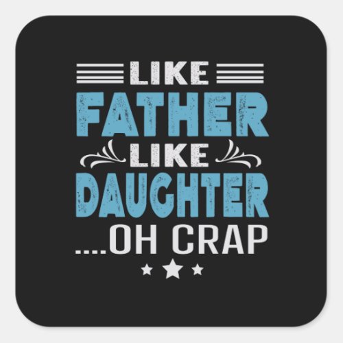Like Father Like Daughter oh crap Square Sticker