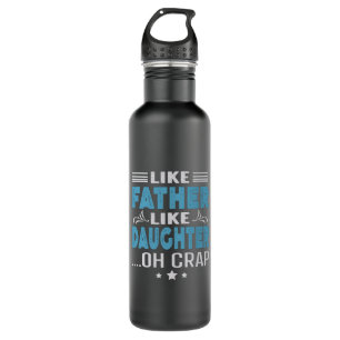 Like Father Like Daughter, oh crap Stainless Steel Water Bottle