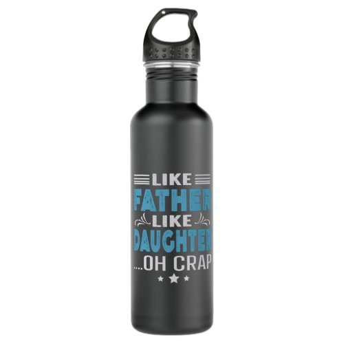 Like Father Like Daughter oh crap Stainless Steel Water Bottle