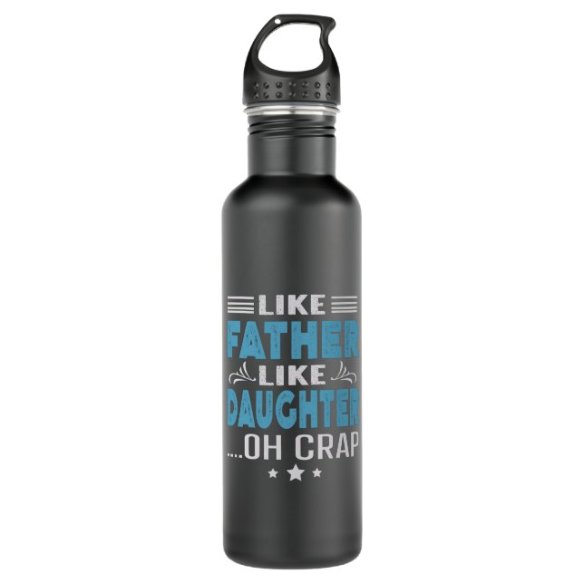 Like Father Like Daughter, oh crap Stainless Steel Water Bottle (Front)