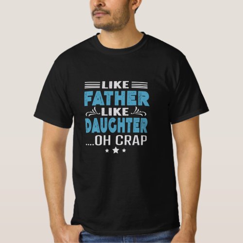 Like Father Like Daughter oh crap T_Shirt