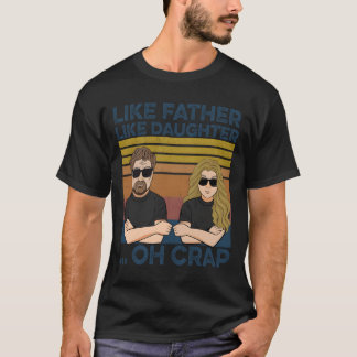Like Father Like Daughter Oh Crap T-Shirt