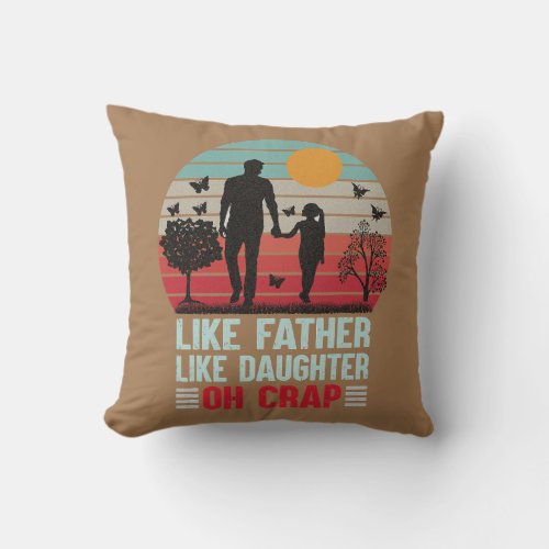 Like Father Like Daughter Oh Crap  Throw Pillow