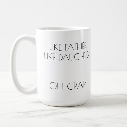 LIKE FATHER LIKE DAUGHTER Personalized Coffee Mug