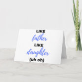 Like Father, Like Daughter Oh Shit Card