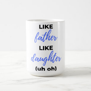 Like Father Like Daughter Uh Oh bl Coffee Mug
