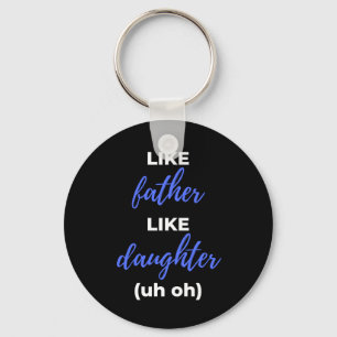 Like Father Like Daughter Uh Oh Keychain