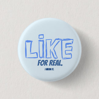 Like, For Real. I mean it. Pin button